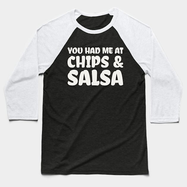 You Had Me At Chips and Salsa Baseball T-Shirt by colorsplash